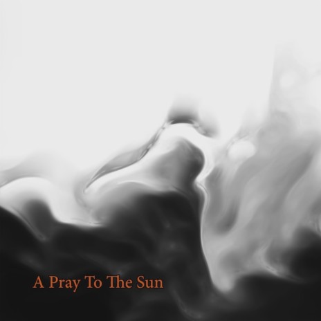 A Pray To The Sun | Boomplay Music