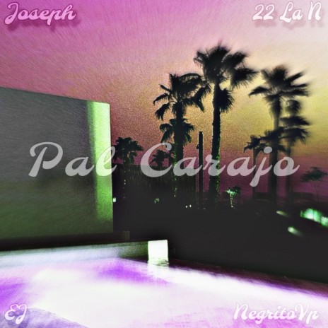 Pal Carajo ft. Ej, MXRALES & Joseph Arciniega Official | Boomplay Music