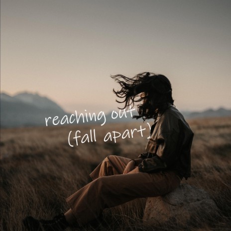 reaching out (fall apart)