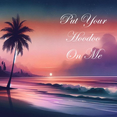 Put Your Hoodoo On Me | Boomplay Music