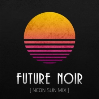 future noir (neon sun mix)