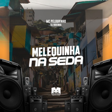 Melequinha na Seda ft. MC Pelourinho | Boomplay Music