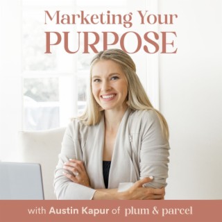 Marketing Your Purpose: A podcast for purpose-driven entrepreneurs, marketers and work from home bos