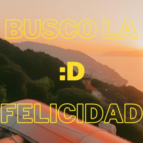 Busco La Felicidad :): | Boomplay Music