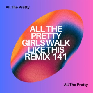 All The Pretty Girls Walk Like This Remix 141