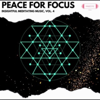 Peace for Focus: Insightful Meditating Music, Vol. 4