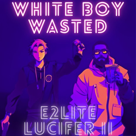 White Boy Wasted ft. E2LITE | Boomplay Music