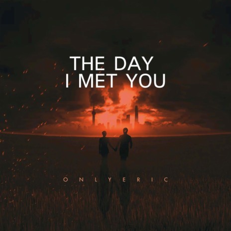 The Day I Met You | Boomplay Music