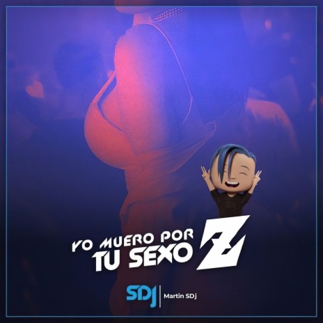 Yo Muero Por Tu Sexo Z | Boomplay Music