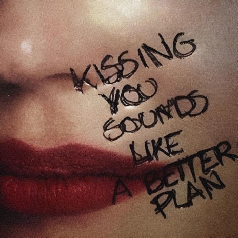 Kissing you sounds like a better plan | Boomplay Music