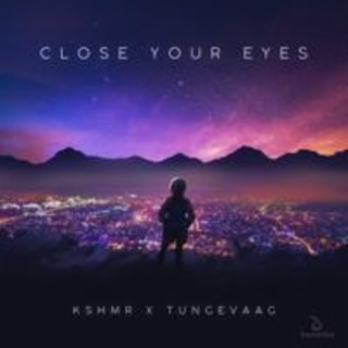 close your eyes (Remix kshmr Tungevaag)