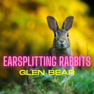 Earsplitting Rabbits