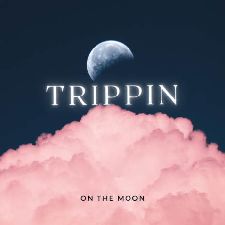 Trippin On The Moon | Boomplay Music