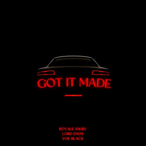 GOT IT MADE ft. ROYALE SWRV & VOE BLACK | Boomplay Music