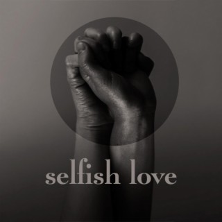 Selfish Love lyrics | Boomplay Music