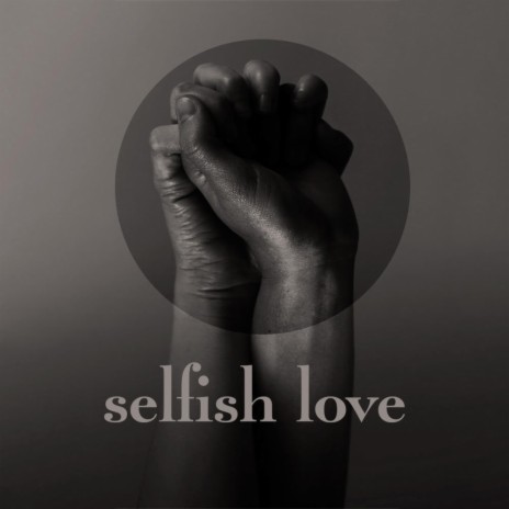 Selfish Love | Boomplay Music