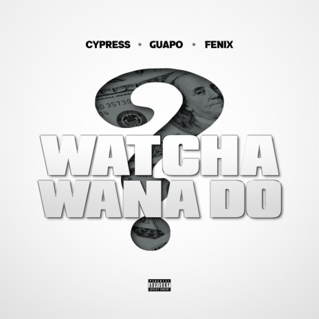 Watcha Wana Do ft. Fenix Flexin | Boomplay Music