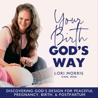 EP 1 \ Welcome To The Your Birth, God’s Way Podcast - All About Your Host And What To Expect