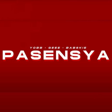 PASENSYA ft. YOBB, Geee & Babskie | Boomplay Music