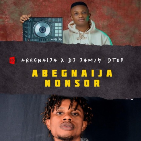 Abegnaija Nonsor ft. Dj Jamzy & Dtop | Boomplay Music