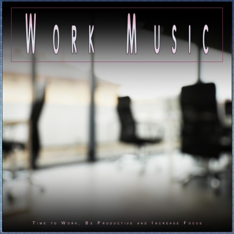 Relaxing Working Music ft. Deep Focus & Concentration Music For Work