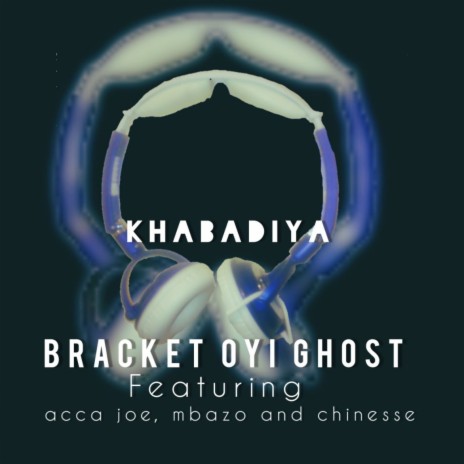 KHABADIYA (Single) ft. ACCA JOE, MBAZO & CHINESSE