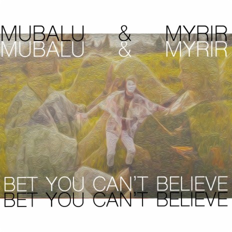 Bet You Can't Believe ft. Myrir | Boomplay Music