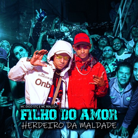 Filho do Amor Herdeiro da Maldade ft. MC Malloy | Boomplay Music