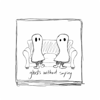 Ghosts Without Saying lyrics | Boomplay Music