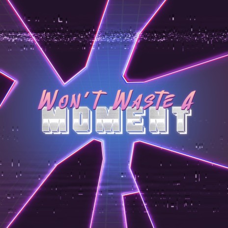 Won't Waste A Moment | Boomplay Music