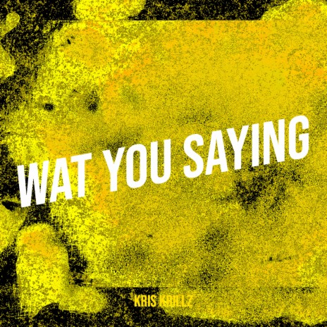 Wat You Saying | Boomplay Music