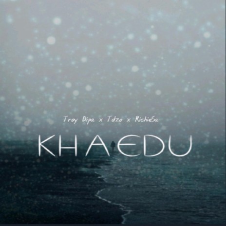 KHAEDU ft. Troy Dipa & Tdzo