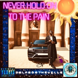 Never Hold On To The Pain