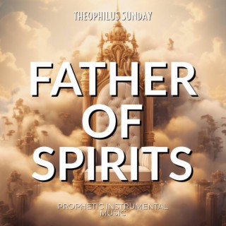 Father of Spirits (Prophetic Strings Music)