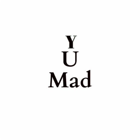 Y U Mad | Boomplay Music