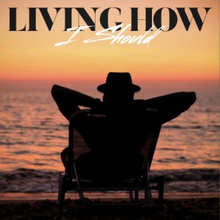 Living How I Should lyrics | Boomplay Music