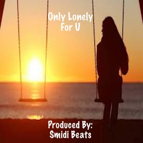 Only Lonely For U | Boomplay Music