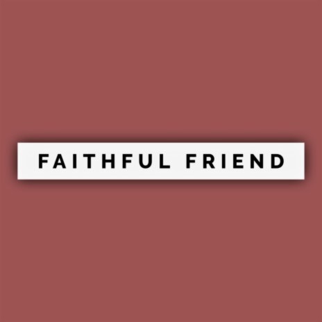 Faithful Friend | Boomplay Music