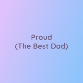 Proud (The Best Dad)