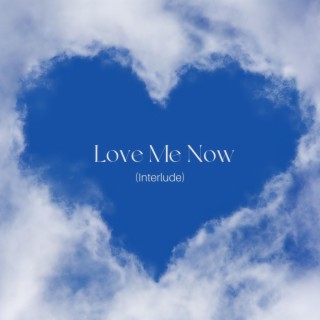 love me now (interlude)