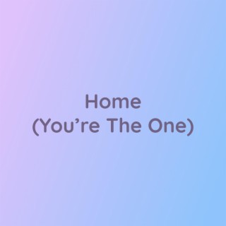 Home (You're The One)