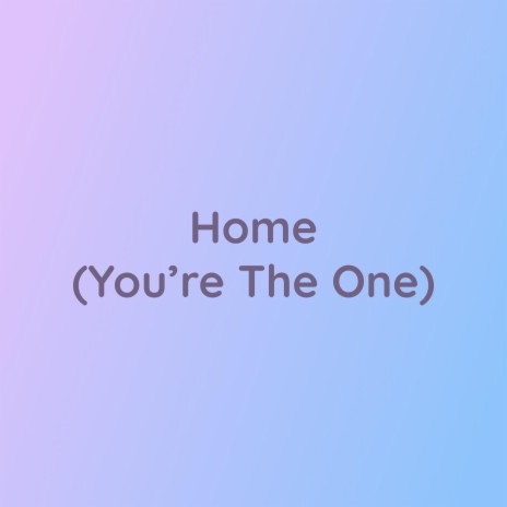 Home (You're The One) | Boomplay Music