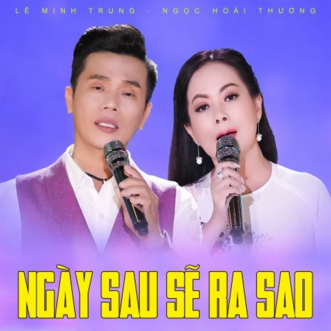 Ngày Sau Sẽ Ra Sao ft. Ngọc Hoài Thương | Boomplay Music