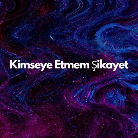 Kimseye Etmem Şikayet ft. Salih Korkut Peker | Boomplay Music