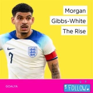 Morgan Gibbs-White The Rise | The Three Lions