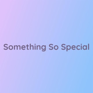 Something So Special