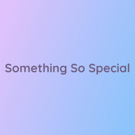 Something So Special | Boomplay Music