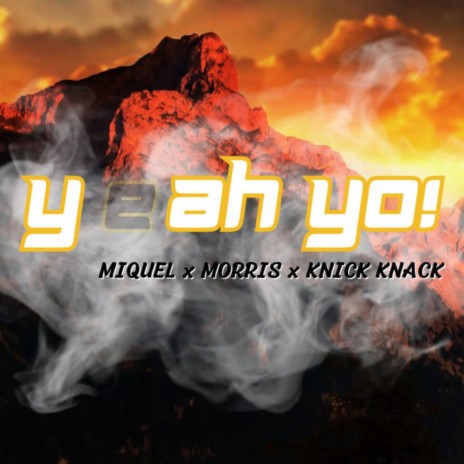 YeAH Yo! ft. MiQuel & Morris | Boomplay Music