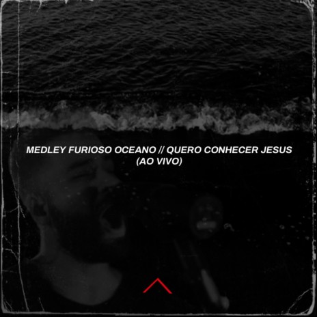 Medley: Furioso Oceano / Quero Conhecer Jesus (Ao Vivo)