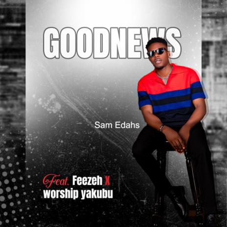 Goodnews ft. Feezeh & Worship yakubu